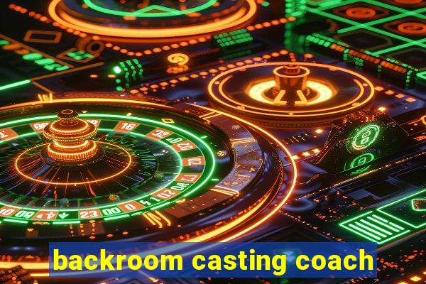 backroom casting coach